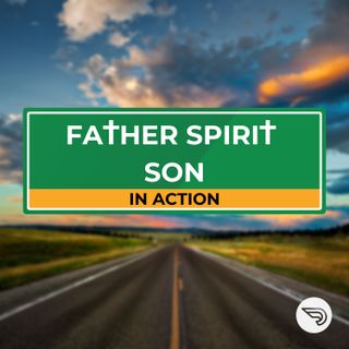 Father Spirit Son in Action May 27 23