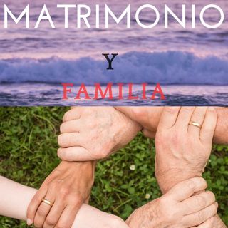 MATRIMONIO & FAMILIA