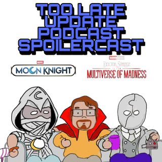 TLUD Spoilercast: Dr. Strange in the Multiverse of Madness and Moon Knight