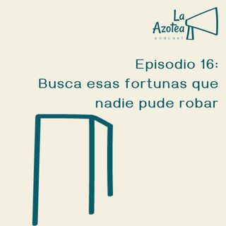 16. Busca esas fortunas que nadie puede robar