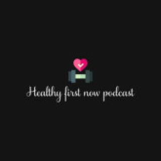 Healthy First Now Podcast
