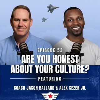 E53: Are You Honest About Your Culture? w/ Alex Sezer Jr.