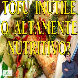 Episodio 81 - IL TOFU - Uno strano mattoncino bianco ed i suoi valori nutrizionali