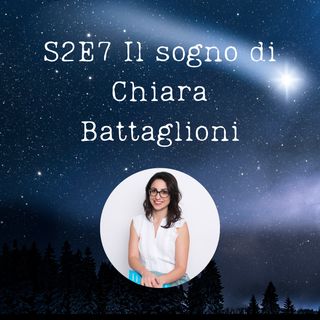 S2E7- Il sogno di Chiara Battaglioni