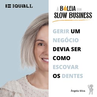 #9 Slow Business - Gerir um negócio devia ser como escovar os dentes