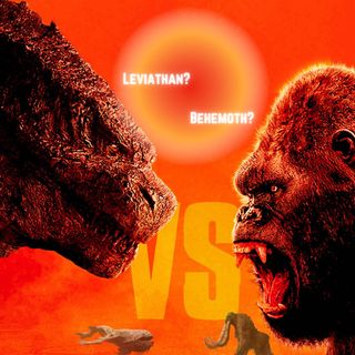 Episode 99- Are Godzilla & King Kong Leviathan & Behemoth?