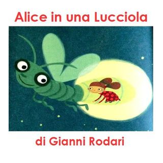 Alice casca in una Lucciola - Le Favolette di Alice - Gianni Rodari