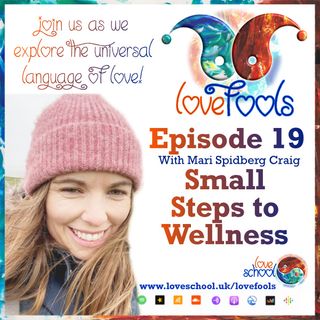 Love Fools Episode 19 - Mari Craig-Small Steps to Wellness