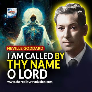Neville Goddard I Am Called By Thy Name, O Lord