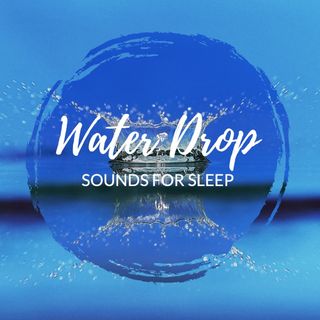 Water Drop Sounds for Sleep