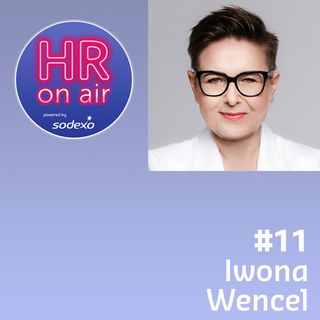 #11 - Iwona Wencel - HR od nowa. 10 postaw na nowe czasy