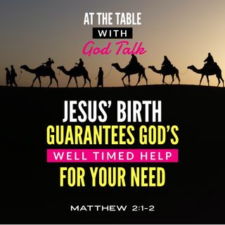 Jesus’ Birth Guarantees God’s Well Timed Help for Your Need