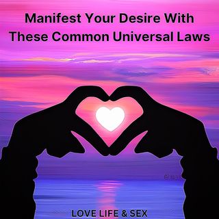 Manifest Your Desire With These Common Universal Laws 😨