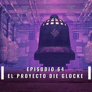 64. El Proyecto Die Glocke