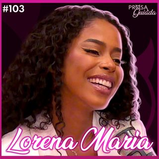 LORENA MARIA - Prosa Guiada #103