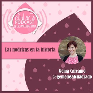 Las Nodrizas en la historia. Entrevista Gema Cárcamo @gemelosalcuadrado