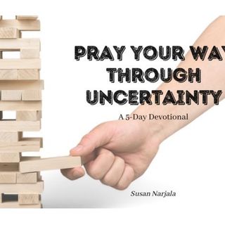 #655 - Pray Through Uncertainty; Day 3