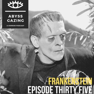 Frankenstein (1931) | Abyss Gazing: A Horror Podcast #35