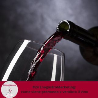 #24 EnogastroMarketing: come viene promosso e venduto il vino