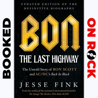 Episode 64 | "Bon: The Last Highway: The Untold Story of Bon Scott & AC/DC’s Back In Black, Updated Edition"/Jesse Fink