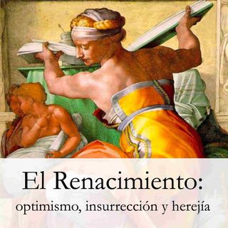 Renacimiento: optimismo, insurrección y herejía