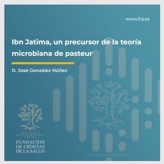 Sesión II: "Ibn Jatima. Un Precursor de la Teoría Microbiana de Pasteur" con D. José González Núñez