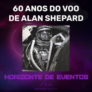 Horizonte de Eventos - Episódio 29 - 60 Anos do Voo de Alan Shepard