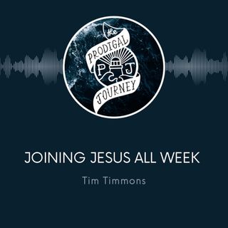 TPJ10 | How Do We Join Jesus All Week Long? | Tim Timmons | 11.01.22