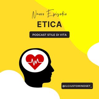 Podcast Stile di Vita: "Etica"