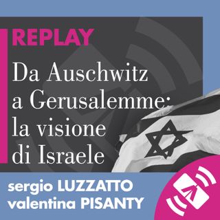 07 > Sergio LUZZATTO, Valentina PISANTY 2018 "Da Auschwitz a Gerusalemme: la visione di Israele"