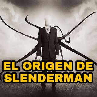 #131 - EL ORIGEN de SLENDERMAN