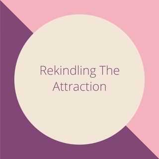 Rekindling The Attraction