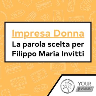 Impresa Donna - La parola scelta per Filippo Maria Invitti