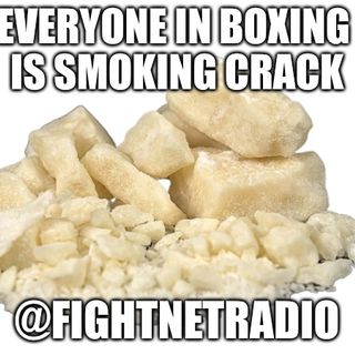 Everyone in Boxing is Smoking Crack | @FightNetRadio