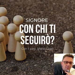 Signore con chi ti seguirò ? Mario Gozzi