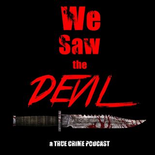 We Saw the Devil: A True Crime Podcast
