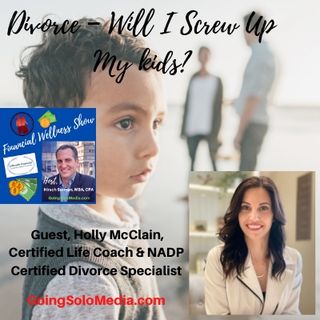 Divorce – Will I Screw Up My kids with Guest, Holly McClain
