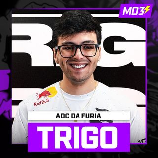 TRIGO, ADC da FÚRIA! - MD3 #48