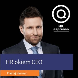 Maciej Herman - HR okiem CEO