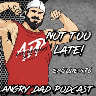 Not Too Late! Episode 576