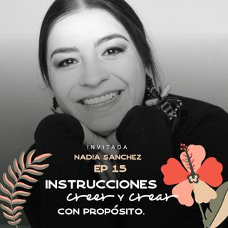 EP015 Creer y crear con propósito - Nadia Sánchez - Fundadora de SHE IS - IPF con María José Ramirez