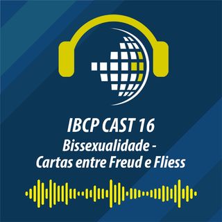 IBCP Cast 16 - BISSEXUALIDADE - Cartas entre Freud e Fliess #Psicanálise #Sexualidade