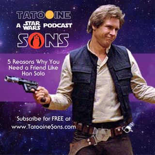 5 Reasons Why You Need a Friend Like Han Solo