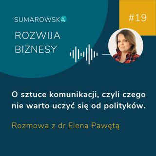 #19 - O sztuce komunikacji, czyli czego nie uczyć się od polityków - dr Elena Pawęta