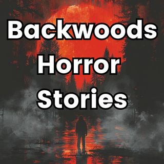 Backwoods Horror Stories