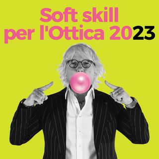 Soft Skill per l'Ottica 2023