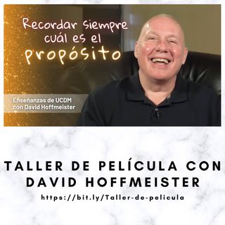 Recordar siempre cuál es el propósito  - Taller de película con David Hoffmeister
