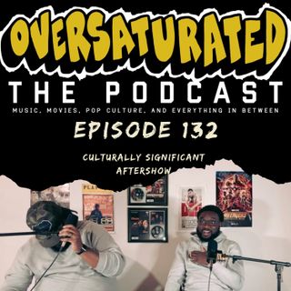 Episode 132 - Culturallly Significant (AfterShow)
