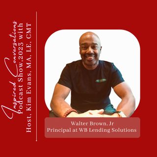 Episode #65: Walter Brown Jr. Principal at WB Lending Solutions with Kim Evans, Host.