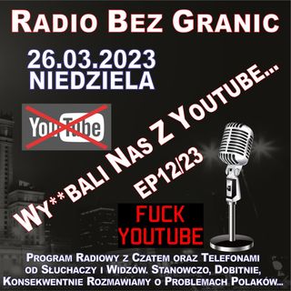 26.03.2023 - 19:00 - „Wy**bali Nas z Youtube...” - EP12/23
